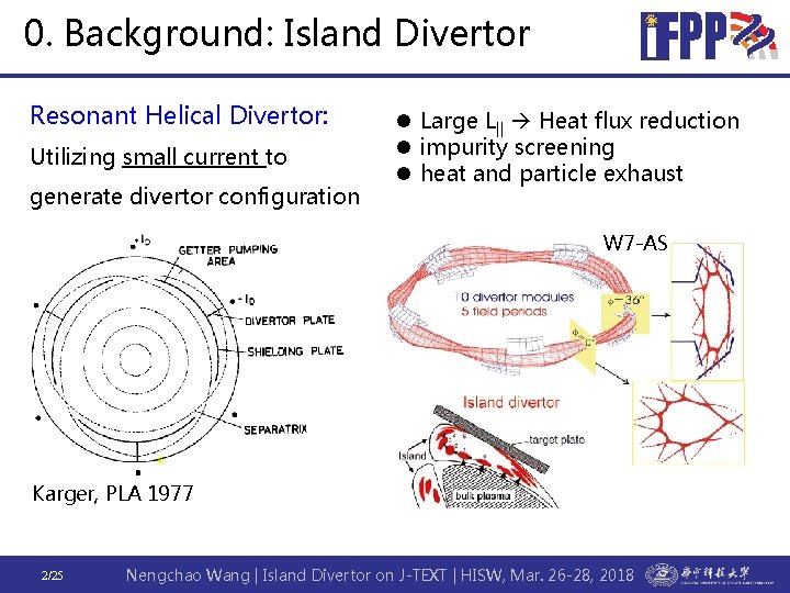 0. Background: Island Divertor Resonant Helical Divertor: Utilizing small current to generate divertor configuration