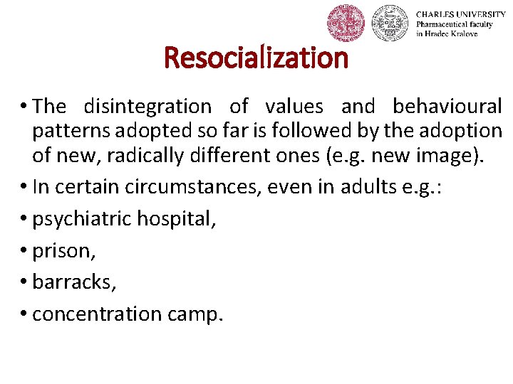 Resocialization • The disintegration of values and behavioural patterns adopted so far is followed Resocialization • The disintegration of values and behavioural patterns adopted so far is followed