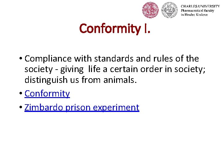 Conformity I. • Compliance with standards and rules of the society - giving life