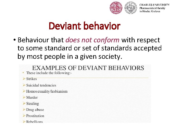 Deviant behavior • Behaviour that does not conform with respect to some standard or