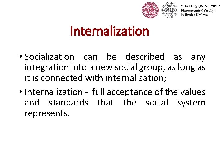 Internalization • Socialization can be described as any integration into a new social group,