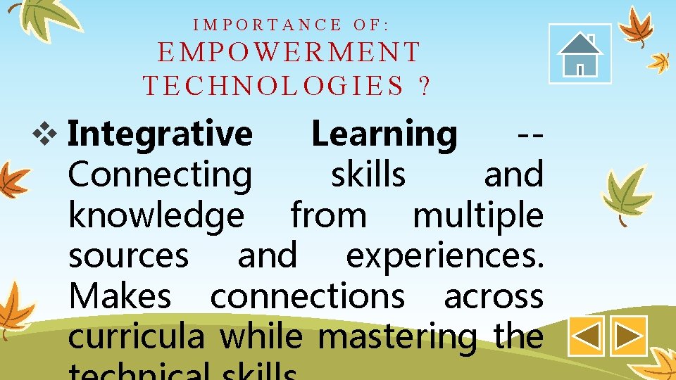IMPORTANCE OF: EMPOWERMENT TECHNOLOGIES ? v Integrative Learning -- Connecting skills and knowledge from