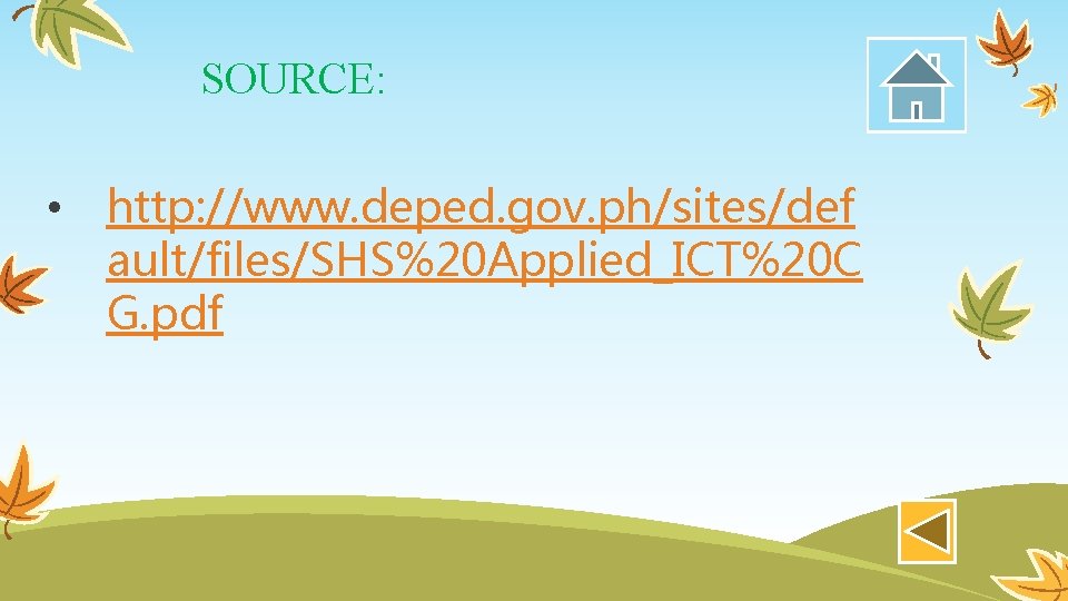 SOURCE: • http: //www. deped. gov. ph/sites/def ault/files/SHS%20 Applied_ICT%20 C G. pdf 