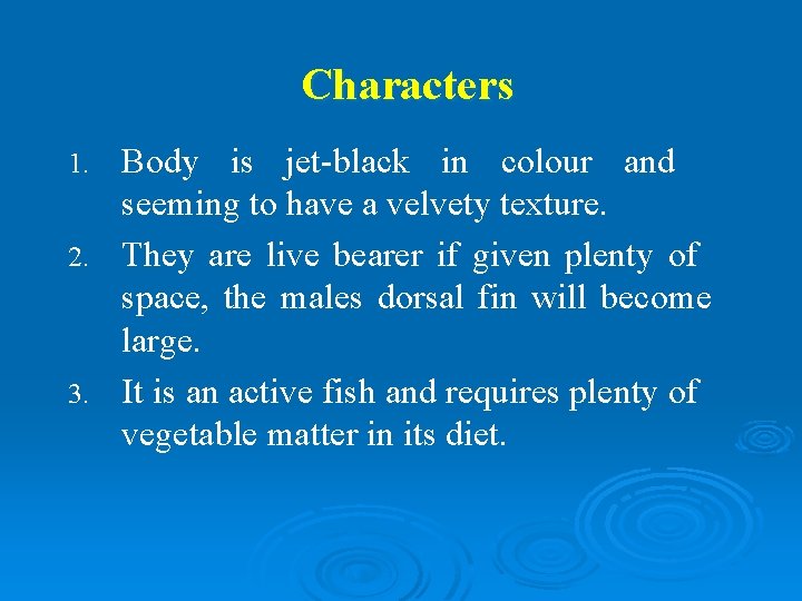 Characters Body is jet-black in colour and seeming to have a velvety texture. 2.