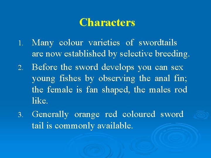 Characters Many colour varieties of swordtails are now established by selective breeding. 2. Before