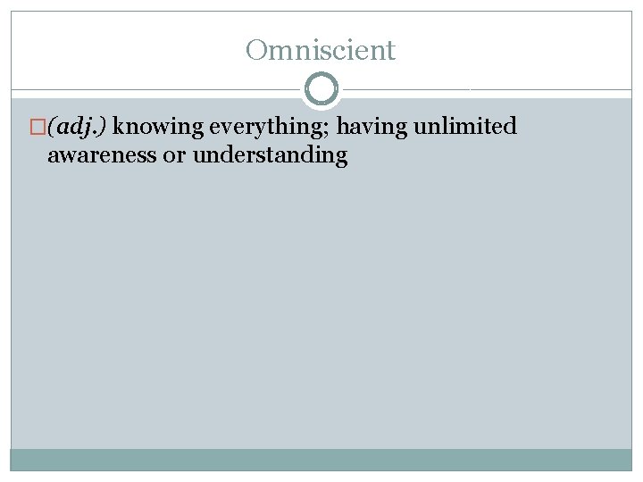 Omniscient �(adj. ) knowing everything; having unlimited awareness or understanding 