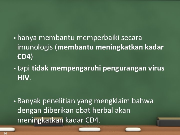  • hanya membantu memperbaiki secara imunologis (membantu meningkatkan kadar CD 4) • tapi