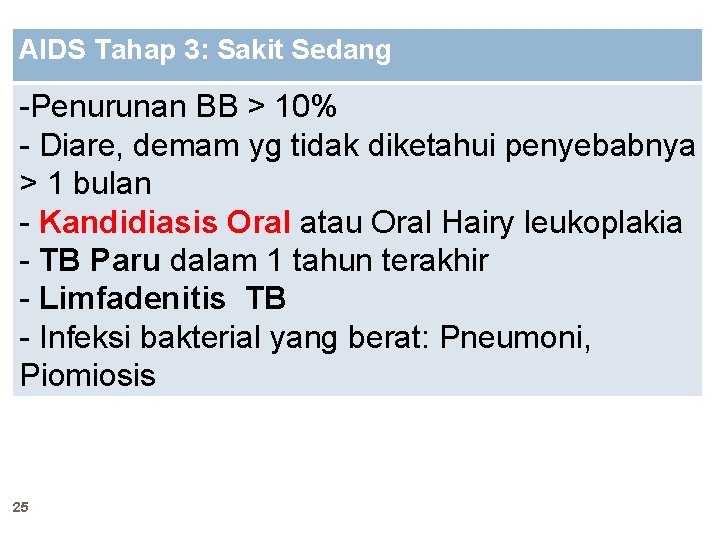 AIDS Tahap 3: Sakit Sedang -Penurunan BB > 10% - Diare, demam yg tidak