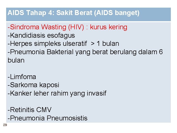 AIDS Tahap 4: Sakit Berat (AIDS banget) -Sindroma Wasting (HIV) : kurus kering -Kandidiasis