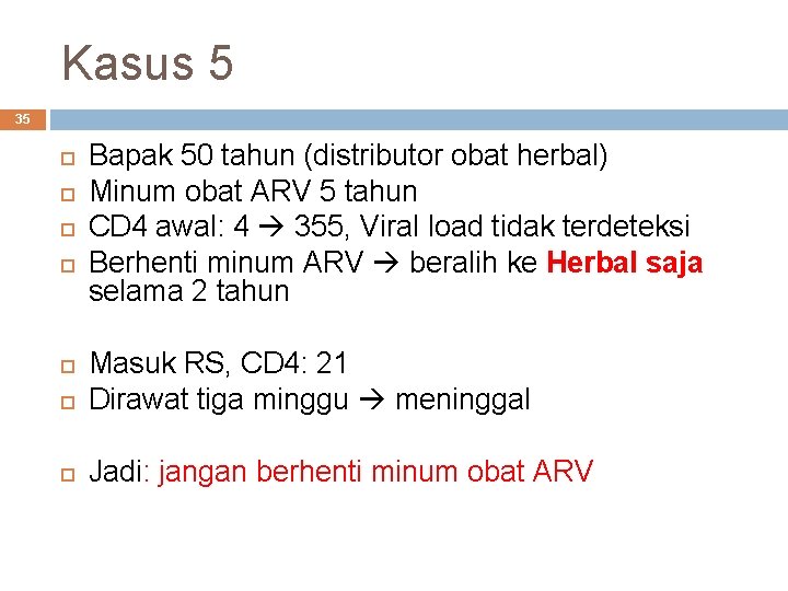 Kasus 5 35 Bapak 50 tahun (distributor obat herbal) Minum obat ARV 5 tahun Kasus 5 35 Bapak 50 tahun (distributor obat herbal) Minum obat ARV 5 tahun