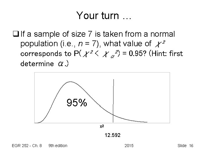 Your turn … q If a sample of size 7 is taken from a