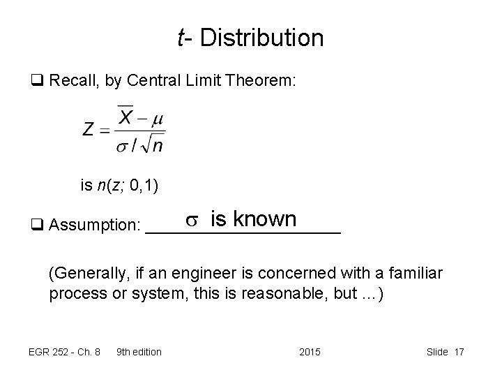 t- Distribution q Recall, by Central Limit Theorem: is n(z; 0, 1) s is
