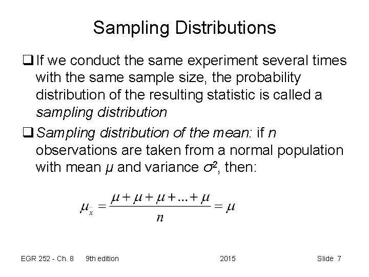 Sampling Distributions q If we conduct the same experiment several times with the sample