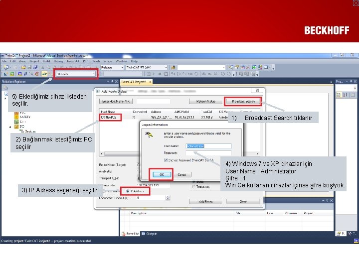 5) Eklediğimiz cihaz listeden seçilir. 1) Broadcast Search tıklanır 2) Bağlanmak istediğimiz PC seçilir