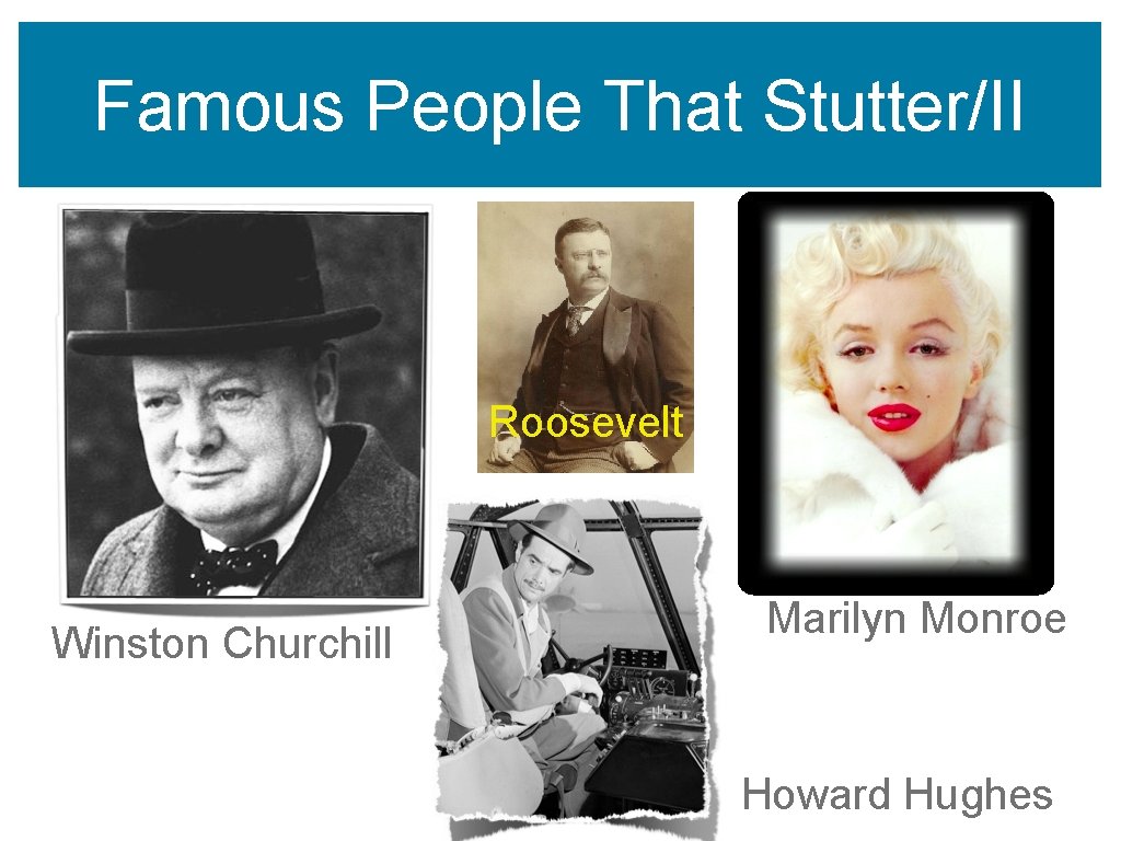 Famous People That Stutter/II Roosevelt Winston Churchill Marilyn Monroe Howard Hughes 