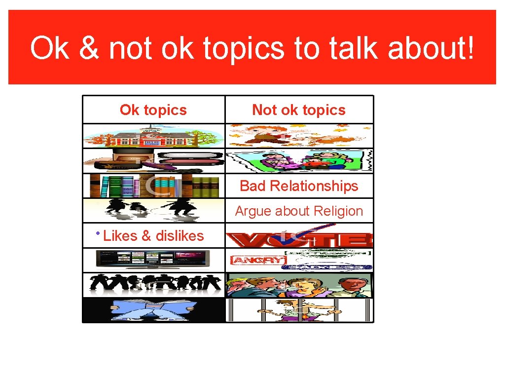 Ok & not ok topics to talk about! Ok topics Not ok topics Bad