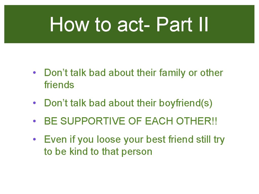 How to act- Part II • Don’t talk bad about their family or other