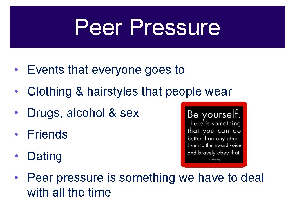 Peer Pressure • Events that everyone goes to • Clothing & hairstyles that people