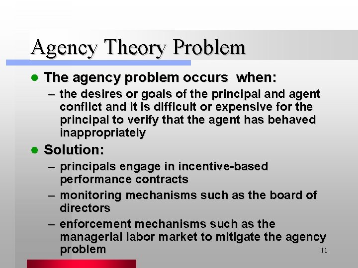 Agency Theory Problem l The agency problem occurs when: – the desires or goals