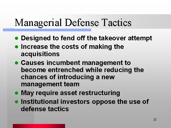 Managerial Defense Tactics l l l Designed to fend off the takeover attempt Increase