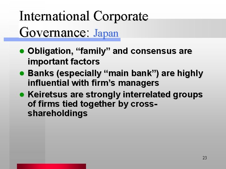 International Corporate Governance: Japan Obligation, “family” and consensus are important factors l Banks (especially