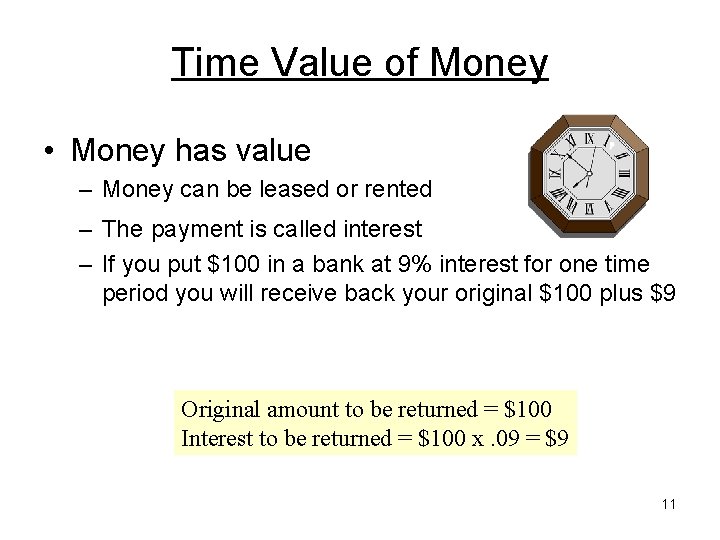 Time Value of Money • Money has value – Money can be leased or