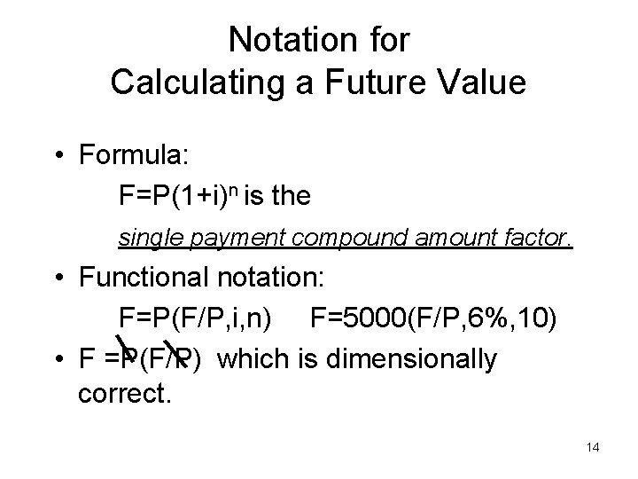 Notation for Calculating a Future Value • Formula: F=P(1+i)n is the single payment compound