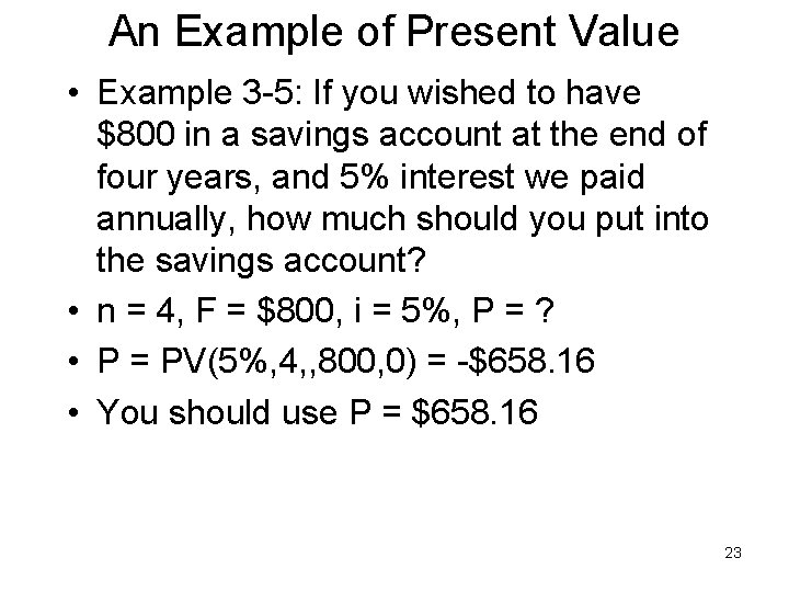 An Example of Present Value • Example 3 -5: If you wished to have