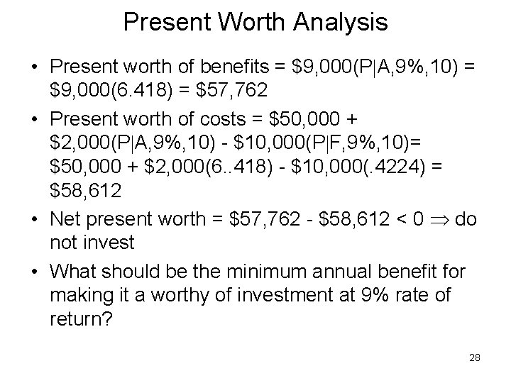 Present Worth Analysis • Present worth of benefits = $9, 000(P A, 9%, 10)