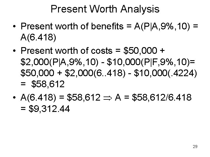 Present Worth Analysis • Present worth of benefits = A(P A, 9%, 10) =