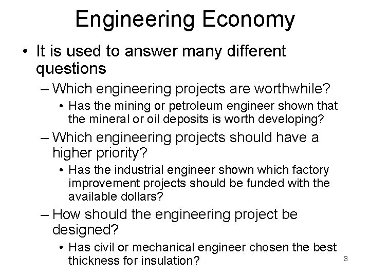 Engineering Economy • It is used to answer many different questions – Which engineering