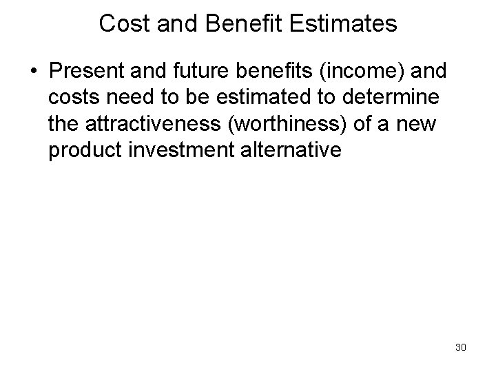 Cost and Benefit Estimates • Present and future benefits (income) and costs need to