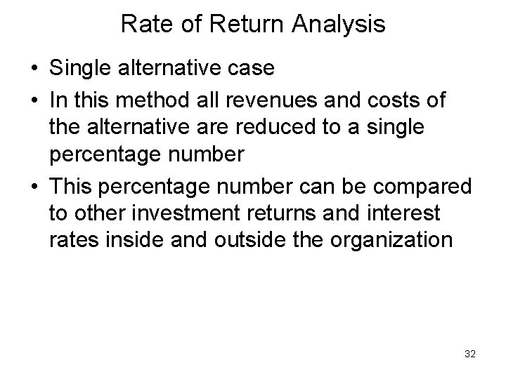 Rate of Return Analysis • Single alternative case • In this method all revenues