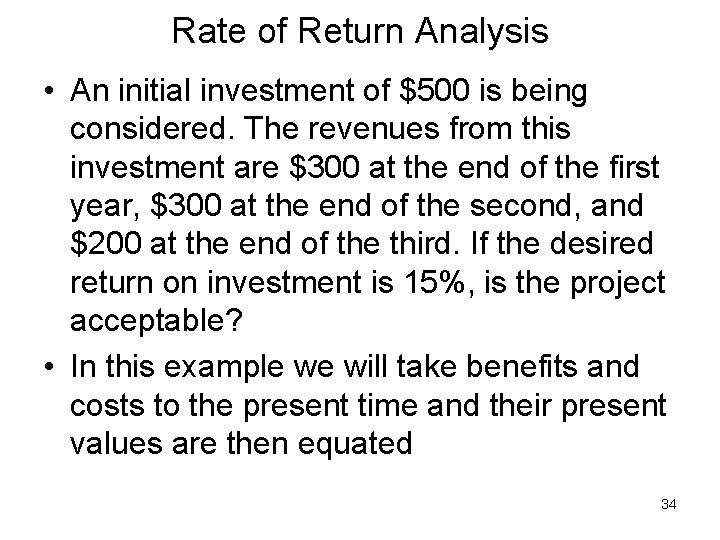 Rate of Return Analysis • An initial investment of $500 is being considered. The