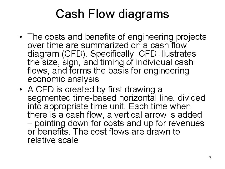 Cash Flow diagrams • The costs and benefits of engineering projects over time are