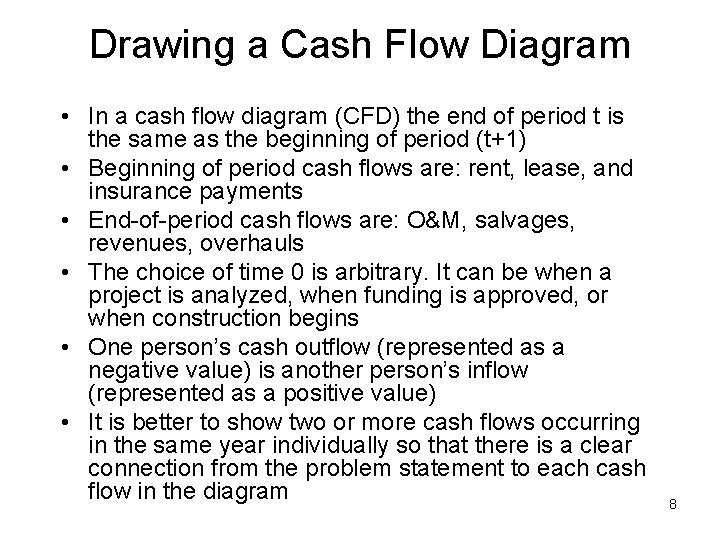 Drawing a Cash Flow Diagram • In a cash flow diagram (CFD) the end