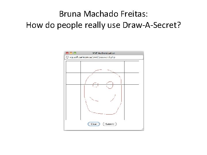Bruna Machado Freitas: How do people really use Draw-A-Secret? 