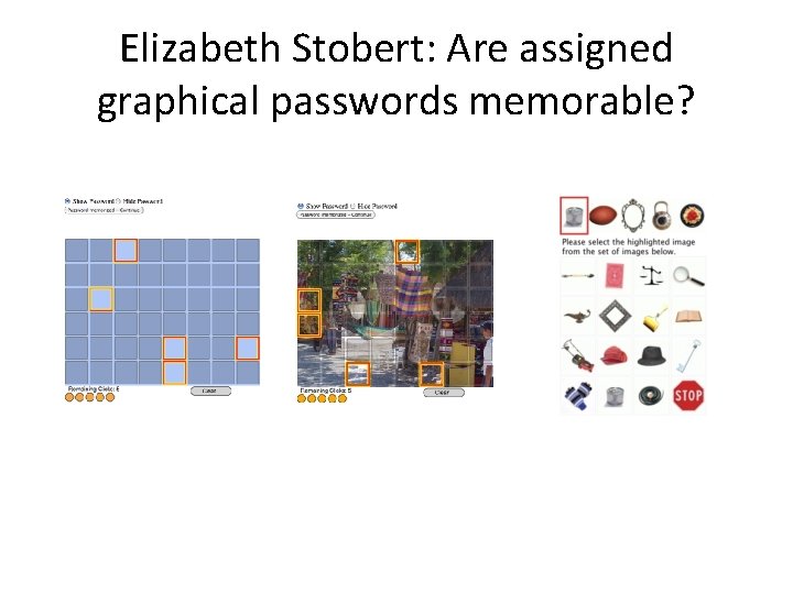 Elizabeth Stobert: Are assigned graphical passwords memorable? 