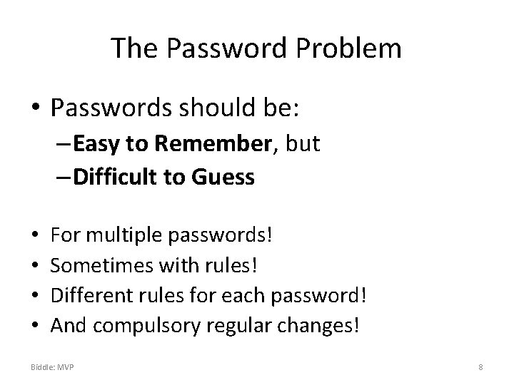 The Password Problem • Passwords should be: – Easy to Remember, but – Difficult
