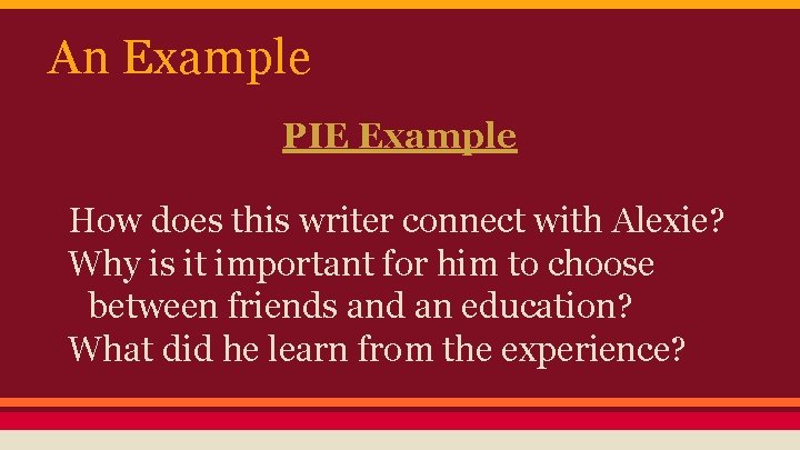 An Example PIE Example How does this writer connect with Alexie? Why is it