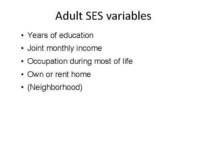 Adult SES variables • Years of education • Joint monthly income • Occupation during