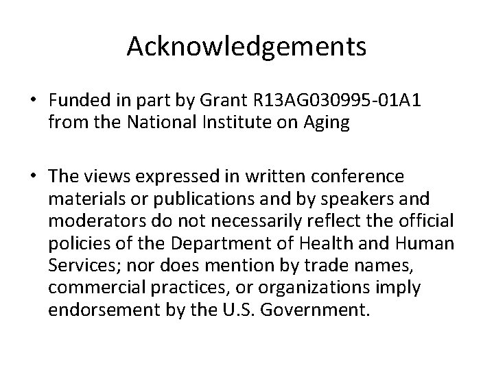 Acknowledgements • Funded in part by Grant R 13 AG 030995 -01 A 1
