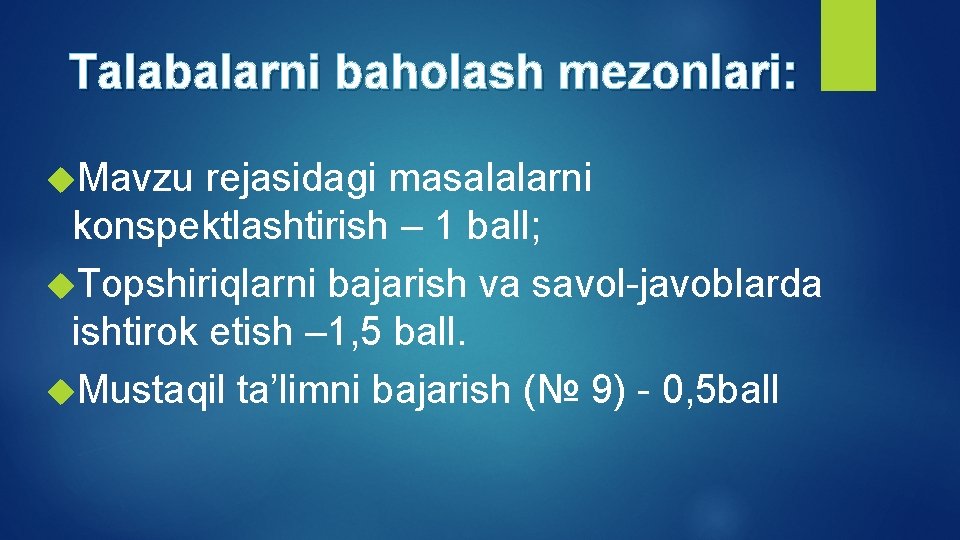 Talabalarni baholash mezonlari: Mavzu rejasidagi masalalarni konspektlashtirish – 1 ball; Topshiriqlarni bajarish va savol-javoblarda