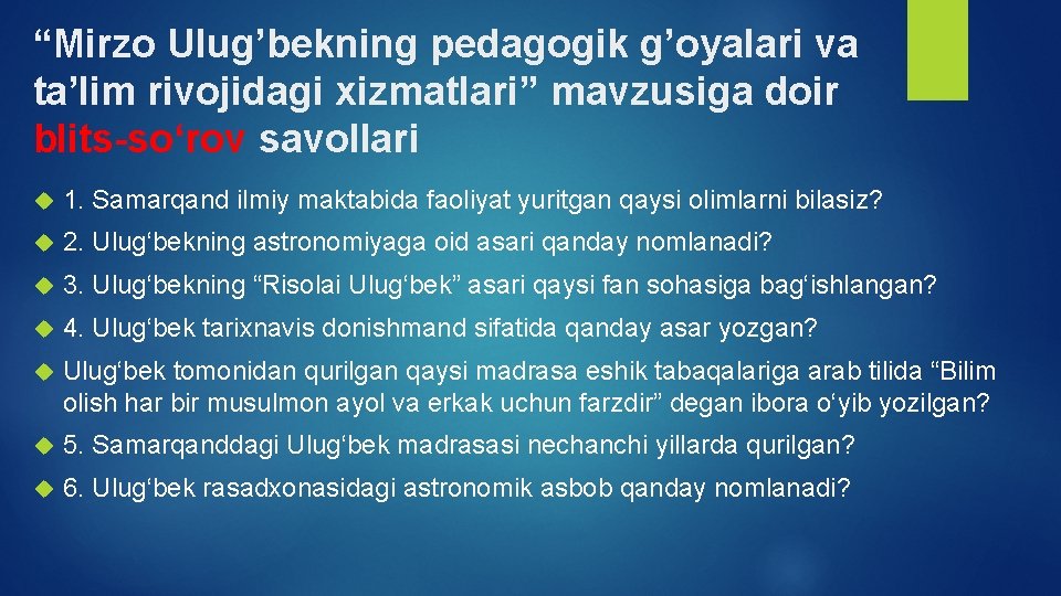 “Mirzo Ulug’bekning pedagogik g’oyalari va ta’lim rivojidagi xizmatlari” mavzusiga doir blits-sо‘rov savollari 1. Samarqand