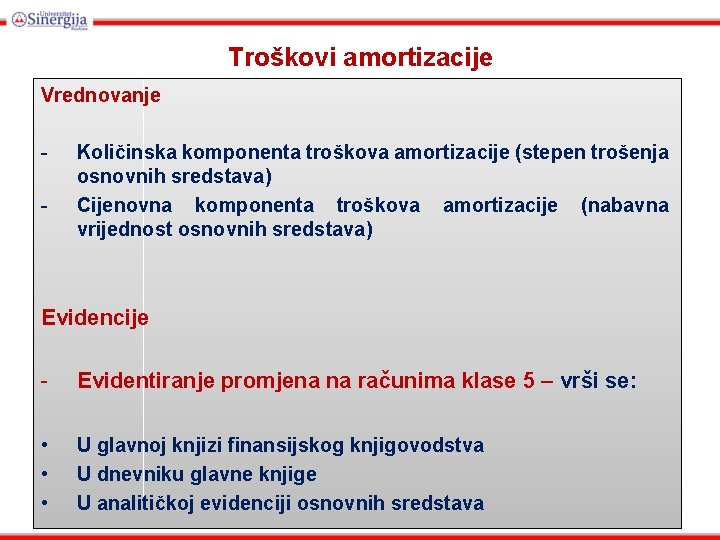 Troškovi amortizacije Vrednovanje - Količinska komponenta troškova amortizacije (stepen trošenja osnovnih sredstava) Cijenovna komponenta