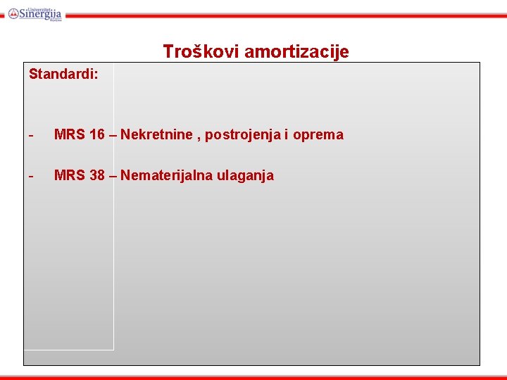 Troškovi amortizacije Standardi: - MRS 16 – Nekretnine , postrojenja i oprema - MRS