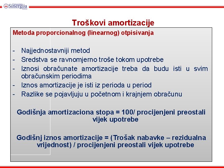 Troškovi amortizacije Metoda proporcionalnog (linearnog) otpisivanja - Najjednostavniji metod - Sredstva se ravnomjerno troše