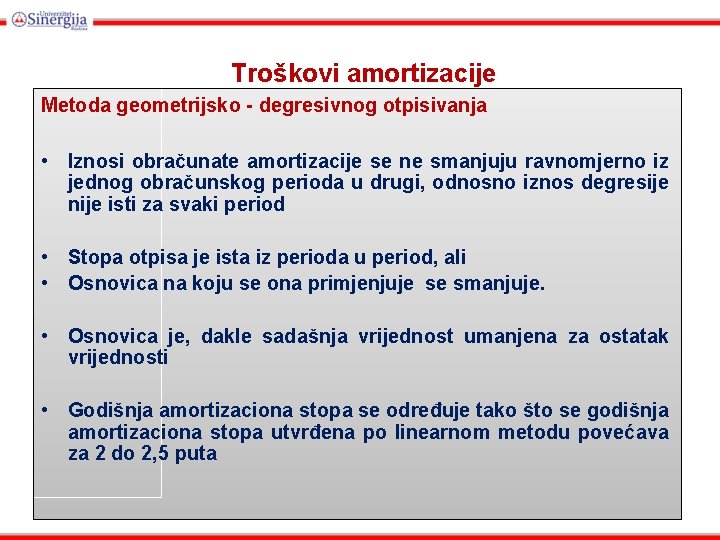 Troškovi amortizacije Metoda geometrijsko - degresivnog otpisivanja • Iznosi obračunate amortizacije se ne smanjuju