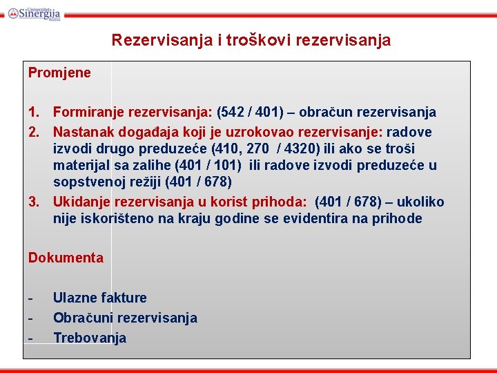 Rezervisanja i troškovi rezervisanja Promjene 1. Formiranje rezervisanja: (542 / 401) – obračun rezervisanja