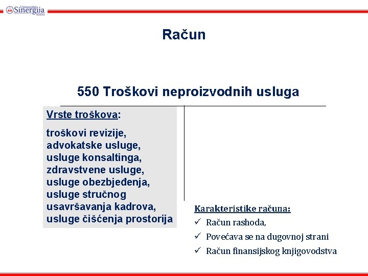 Račun 550 Troškovi neproizvodnih usluga Vrste troškova: troškovi revizije, advokatske usluge, usluge konsaltinga, zdravstvene